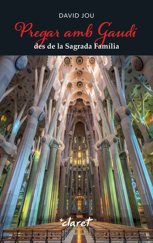 PREGAR AMB GAUDÍ DES DE LA SAGRADA FAMÍLIA