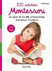 100 ACTIVITATS MONTESSORI PER AJUDAR ELS TEUS FILLS EN L' APRENENTATGE DE LA LECTURA I L'ESCRIPTURA