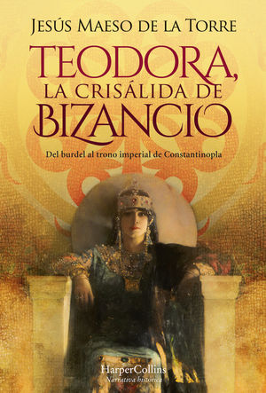 TEODORA, LA CRISÁLIDA DE BIZANCIO