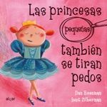 PRINCESAS (PEQUEÑAS) TAMBIÉN SE TIRAN PEDOS, LAS