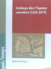 CATALUNYA DINS L´ESPANYA CENTRALISTA (1624-2019)