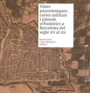 VISTES PANORÀMIQUES, CARTES MILITARS I PLÀNOLS URBANÍSTICS A BARCELONA DEL SEGLE XVI AL XIX