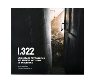 1322, UNA MIRADA FOTOGRÀFICA ALS REFUGIS ANTIAERIS DE BARCELONA