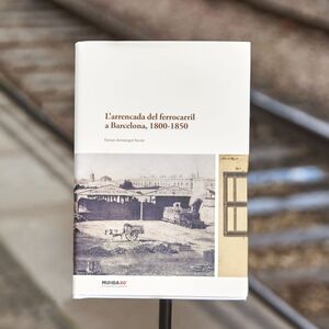 ARRENCADA DEL FERROCARRIL A BARCELONA 1800-1850