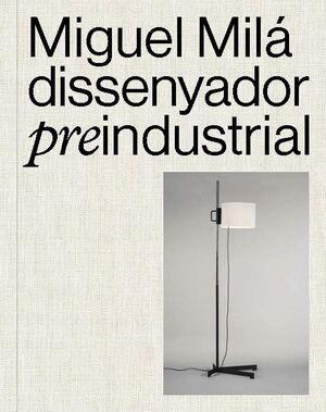 MIGUEL MILÁ DISSENYADOR PREINDUSTRIAL