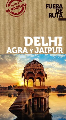 DELHI, AGRA Y JAIPUR; GUIA FUERA DE RUTA