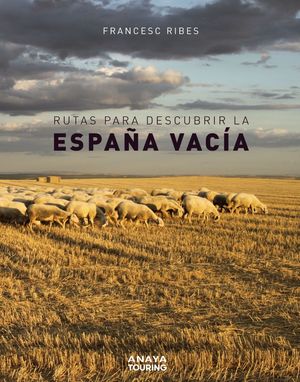 ESPAÑA VACÍA, RUTAS PARA DESCUBRIR LA