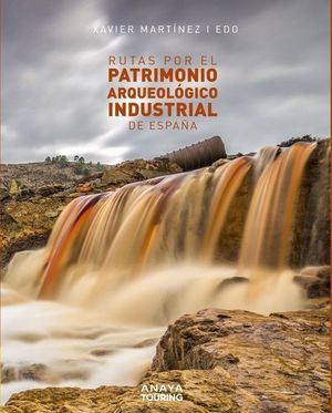 PATRIMONIO ARQUEOLÓGICO INDUSTRIAL DE ESPAÑA, RUTAS POR EL