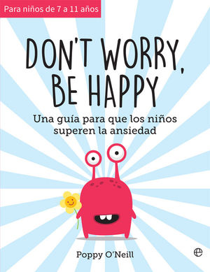 DON´T WORRY, BE HAPPY (PARA NIÑOS DE 7 A 11 AÑOS)