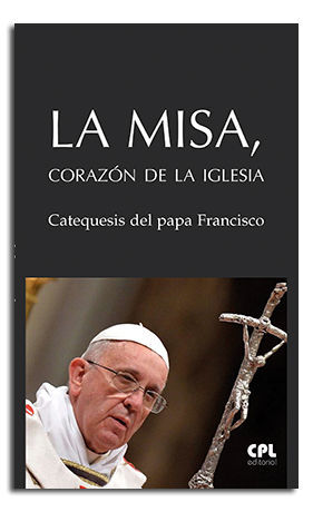 LA MISA, CORAZÓN DE LA IGLESIA