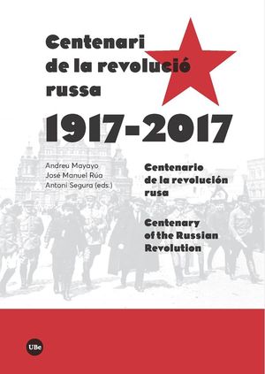 CENTENARI DE LA REVOLUCIÓ RUSSA (1917-2017). CENTENARIO DE LA REVOLUCIÓN  RUSA - CENTENARY OF THE RUSSIAN REVOLUTION. MAYAYO, ANDREU / RÚA, JOSÉ  MANUEL / SEGURA, ANTONI ( EDS. )AA.VV.. 9788491682240 La Llar del Llibre