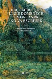 DEL LLIBRE QUE LLUÍS DOMÈNECH I MONTANER NO VA ESCRIURE