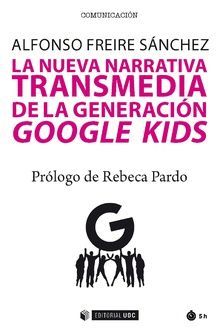 NUEVA NARRATIVA TRANSMEDIA DE LA GENERACIÓN GOOGLE KIDS, LA