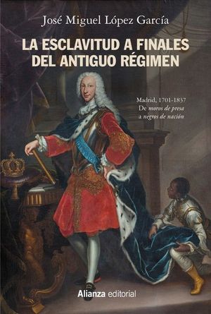 ESCLAVITUD A FINALES DEL ANTIGUO RÉGIMEN, LA. MADRID, 1701-1837