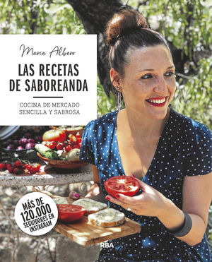 RECETAS DE SABOREANDA, LAS. COCINA DE MERCADO SENCILLA Y SABROSA. ALBERO,  MARÍA. 9788491873754 La Llar del Llibre