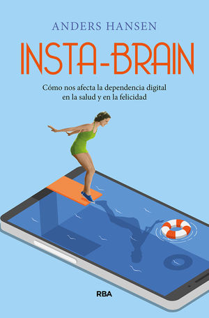 INSTA-BRAIN. CÓMO NOS AFECTA LA DEPENDENCIA DIGITAL EN LA SALUD Y EN LA FELICIDAD