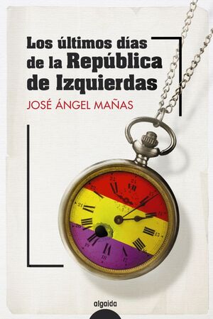 ÚLTIMOS DÍAS DE LA REPÚBLICA DE IZQUIERDAS, LOS