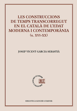 CONSTRUCCIONS DE TEMPS TRANSCORREGUT EN EL CATALÀ DE L'EDAT MODERNA I CONTEMPORANIA (S.XVI - XX)