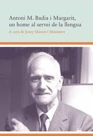 ANTONI M. BADIA I MARGARIT, UN HOME AL SERVEI DE LA LLENGUA