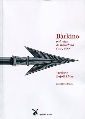 BARKINO O EL SETGE DE BARCELONA L'ANY 800. L'ALBADA D'UNA NACIÓ