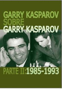 GARRY KASPAROV SOBRE GARRY KASPAROV  PARTE II: 1985-1993