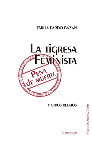 TIGRESA, LA/ FEMINISTA/  PENA DE MUERTE Y OTROS RELATOS