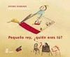 PEQUEÑO REY ¿QUIÉN ERES TÚ?