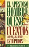 APESTOSO HOMBRE QUESO Y OTROS CUENTOS MARAVILLOSAMENTE ESTUPIDOS, EL