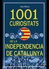 1001 CURIOSITATS DE LA INDEPENDENCIA DE CATALUNYA