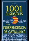 1001 CURIOSITATS DE LA INDEPENDENCIA DE CATALUNYA