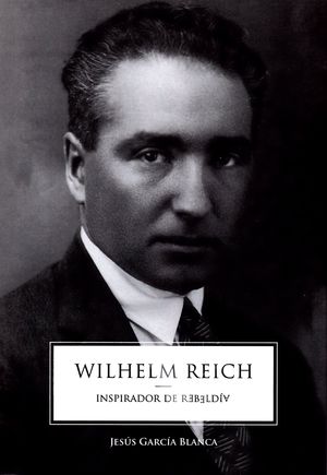 WILHELM REICH: INSPIRADOR DE REBELDÍA