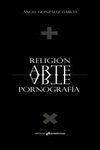 RELIGIÓN, ARTE, PORNOGRAFÍA