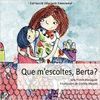 QUE M´ESCOLTES, BERTA?