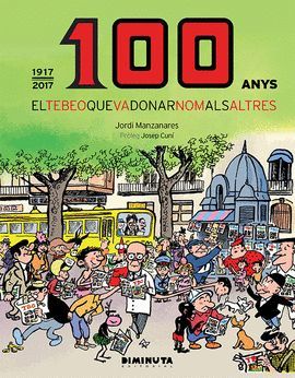 100 ANYS (1917-2017) EL TEBEO QUE VA DONAR NOM ALS ALTRES