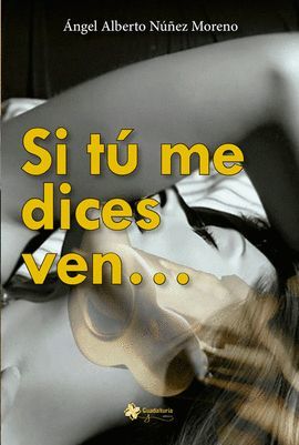 SI TÚ ME DICES VEN...