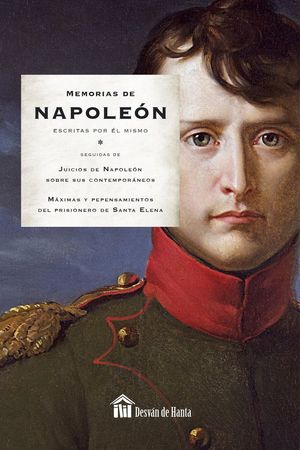 MEMORIAS DE NAPOLEON ESCRITAS POR EL MISMO: MÁXIMAS Y PENSAMIENTO
