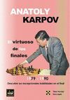 ANATOLY KARPOV. EL VIRTUOSO DE LOS FINALES 1979-1990