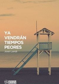 YA VENDRAN TIEMPOS PEORES