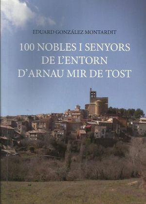 100 NOBLES I SENYORS DE L'ENTORN D'ARNAU MIR DE TOST