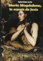 MARÍA MAGDALENA, LA ESPOSA DE JESÚS