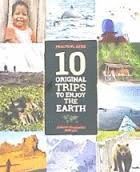 10 ORIGINAL TRIPS TO ENJOY THE EARTH - PRACTICAL GUIDE