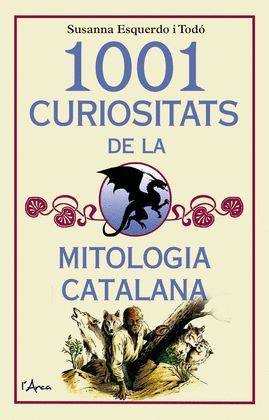 1001 CURIOSITATS DE LA MITOLOGIA CATALANA