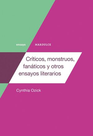 CRÍTICOS, MONSTRUOS, FANÁTICOS Y OTROS ENSAYOS LITERARIOS