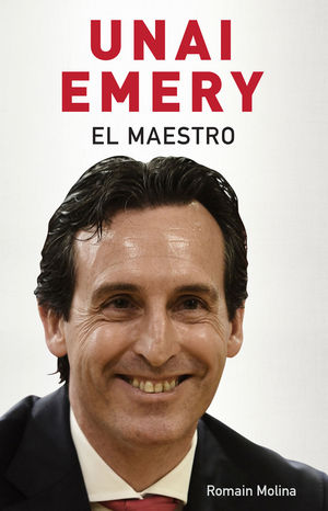 UNAI EMERY . EL MAESTRO