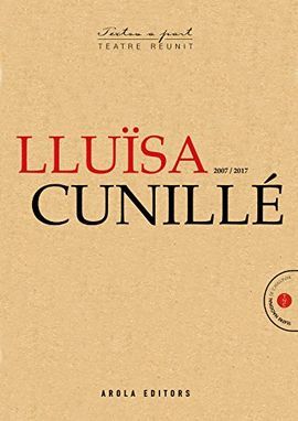 LLUÏSA CUNILLÉ 2007/2017. TEATRE REUNIT