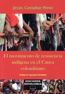 MOVIMIENTO DE RESISTENCIA INDÍGENA EN EL CAUCA COLOMBIANO, EL