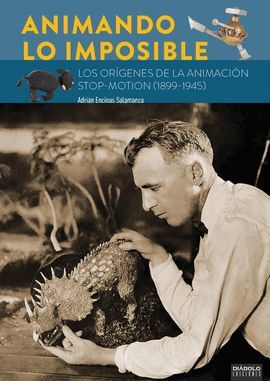 ANIMANDO LO IMPOSIBLE. LOS ORIGENES DE LA ANIMACION STOP MOTION (1899-1945)