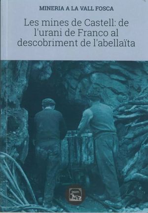 MINES DE CASTELL: DE L'URANI DE FRANCO AL DESCOBRIMENT DE L'ABELLAÏTA, LES