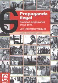 PROPAGANDA ILEGAL. ITINERARIO DE PRISIONES (1972-1975)