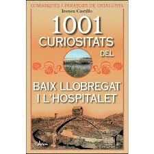 1001 CURIOSITATS DEL BAIX LLOBREGAT I L´HOSPITALET